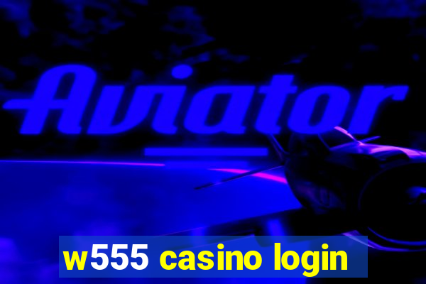 w555 casino login